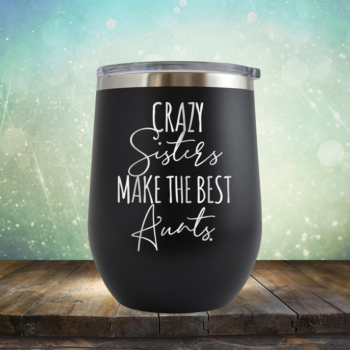 Crazy Sisters Make the Best Aunts - Stemless Wine Cup
