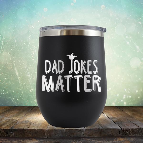 Dad Jokes Matter - Stemless Wine Cup