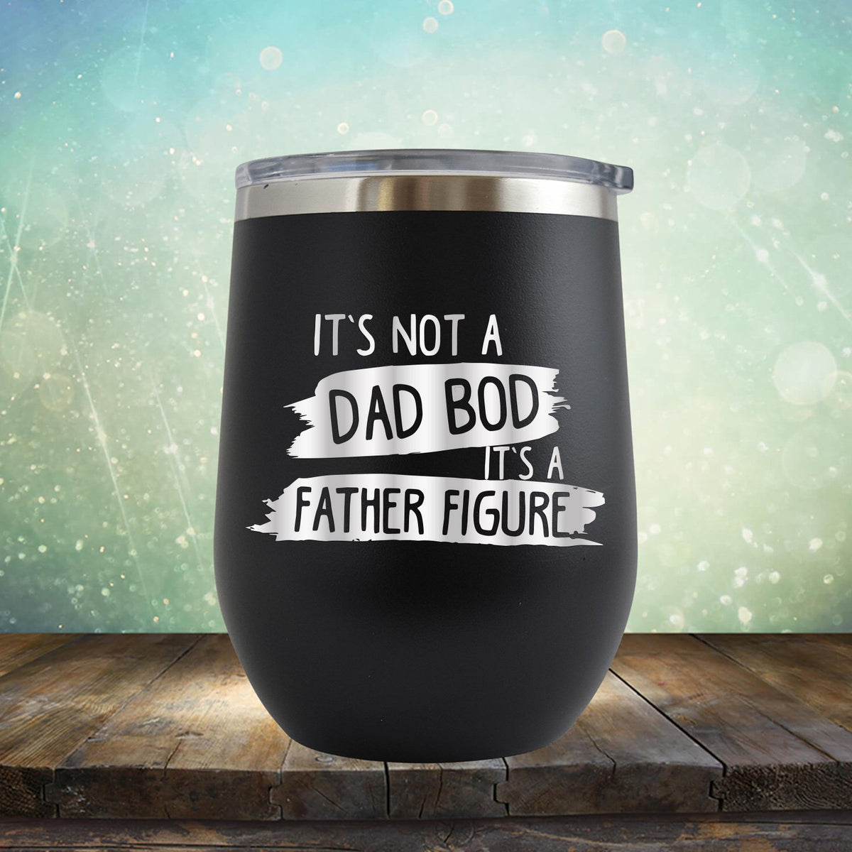 It&#39;s Not A Dad Bod It&#39;s A Father Figure - Stemless Wine Cup