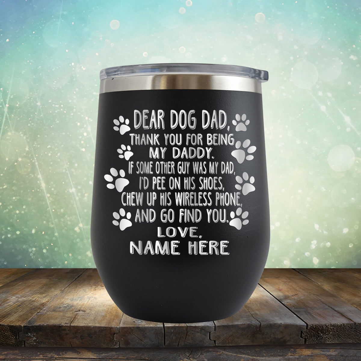 Dear Dog Dad Thank You For Being My Daddy - Stemless Wine Cup