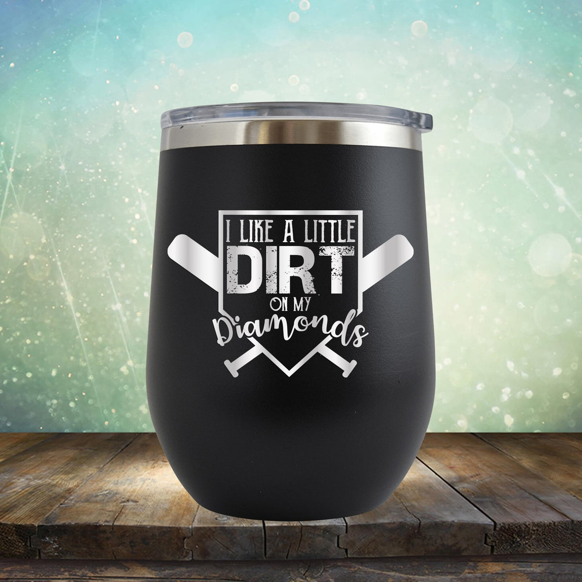 I Like A Little Dirt On My Diamonds - Wine Tumbler