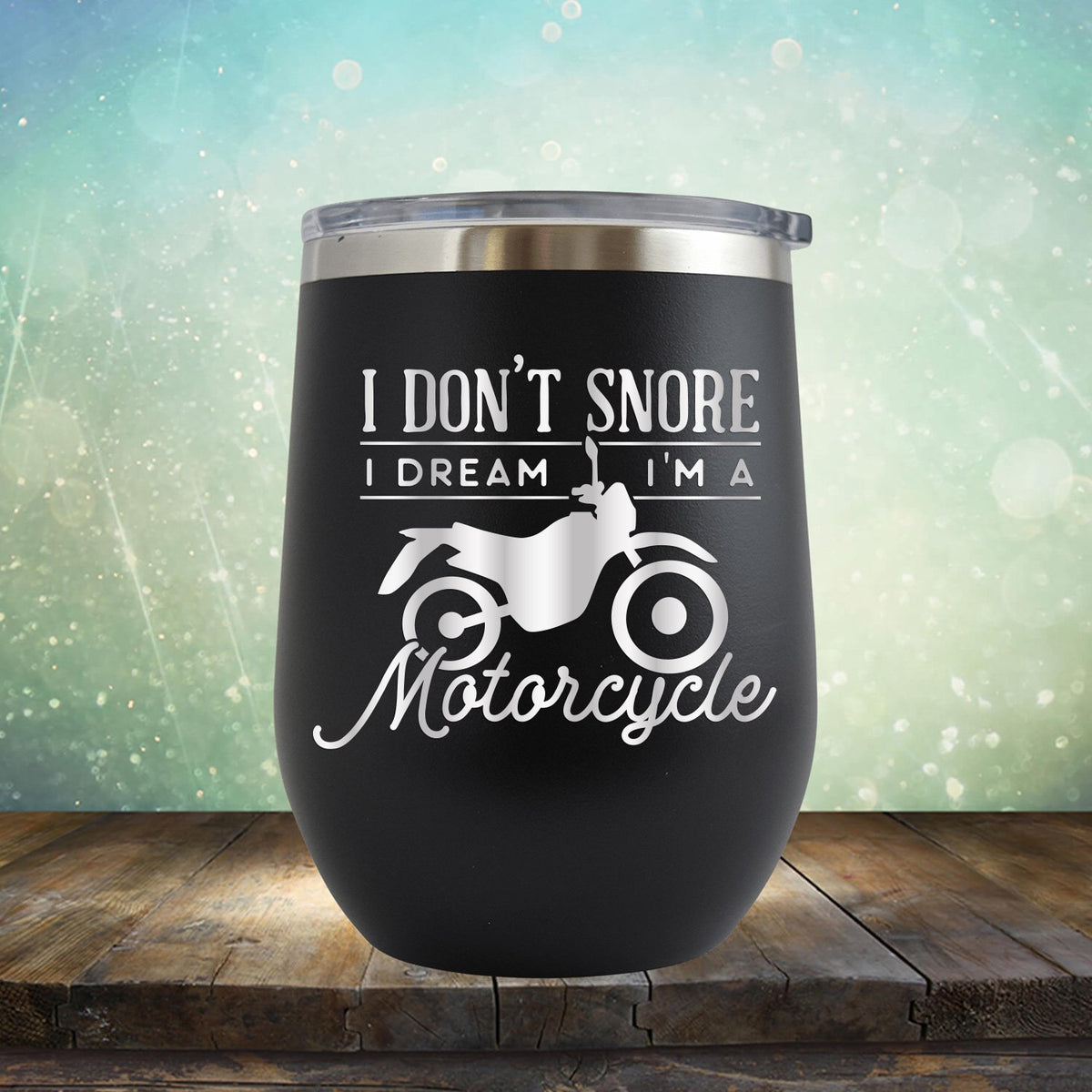 I Don&#39;t Snore I&#39;m Dream I&#39;m A Motorcycle - Stemless Wine Cup