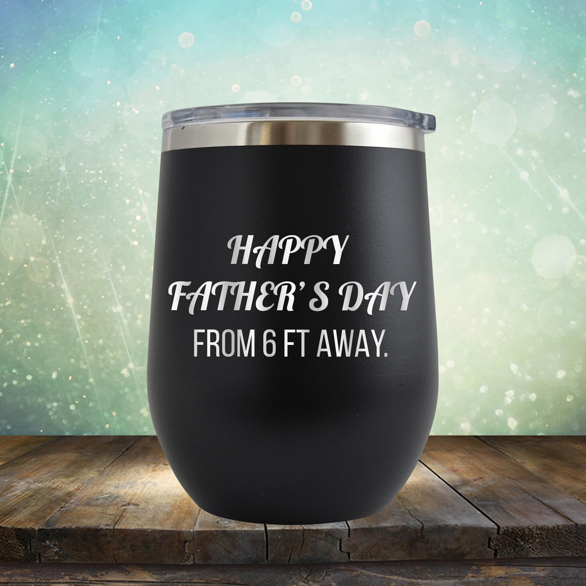 Happy Father&#39;s Day From 6 Ft Away - Stemless Wine Cup