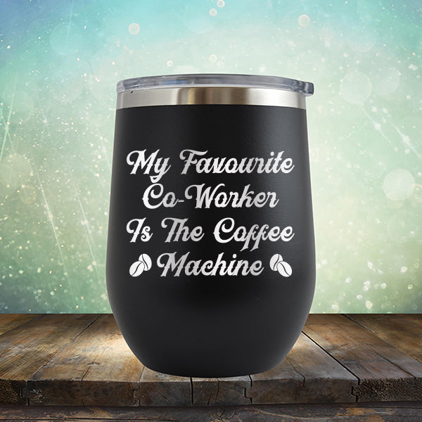 My Favorite Co-Worker is the Coffee Machine - Stemless Wine Cup