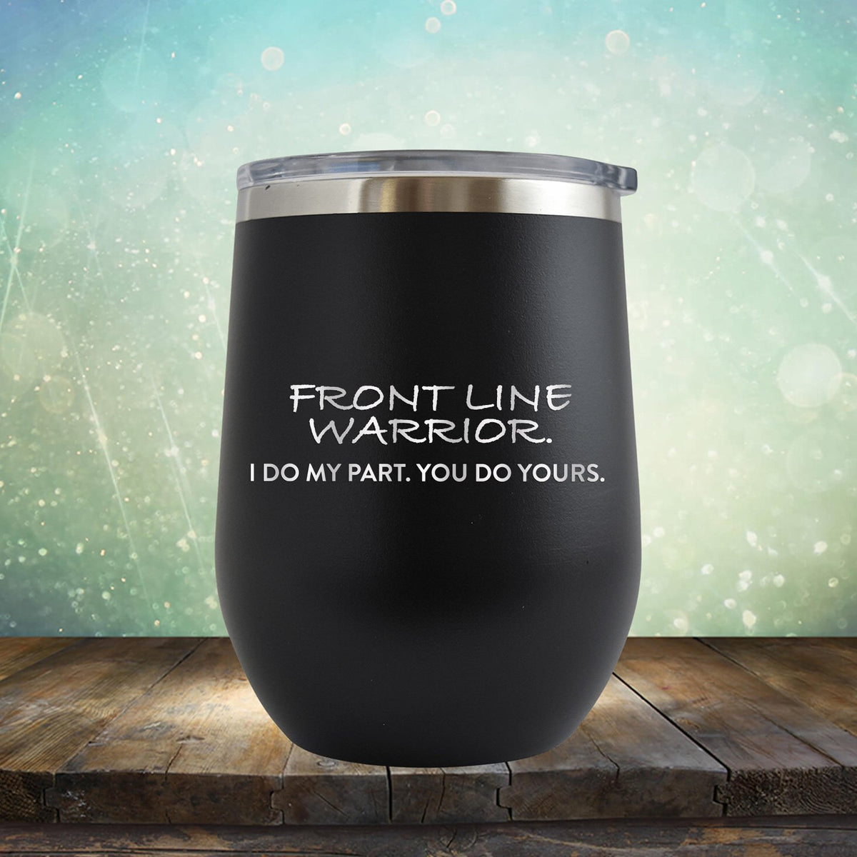 Frontline Warrior I Do My Part You Do Yours - Stemless Wine Cup