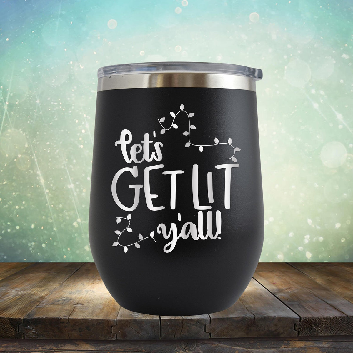 Let&#39;s Get Lit Y&#39;all - Stemless Wine Cup