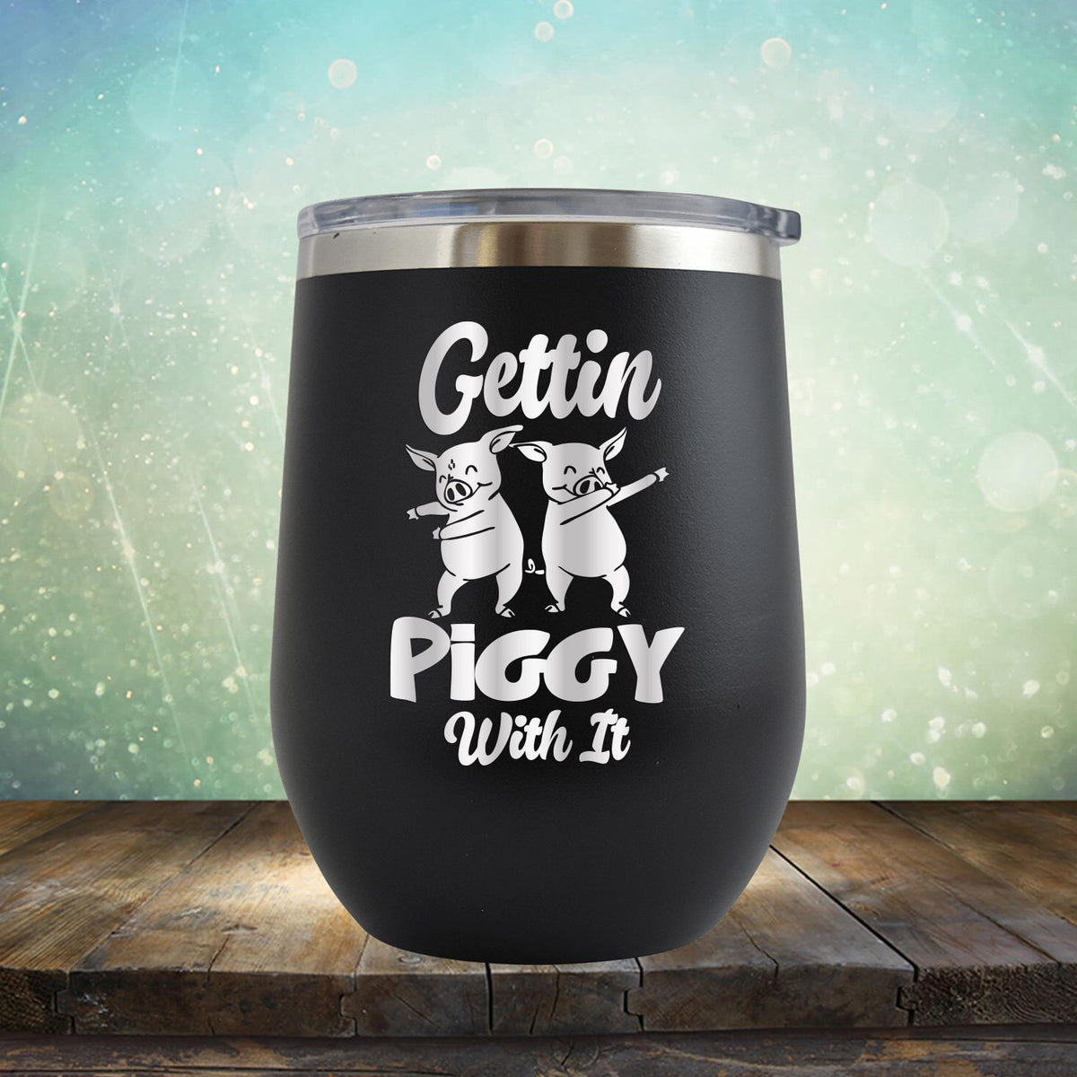 Gettin Piggy With It - Stemless Wine Cup