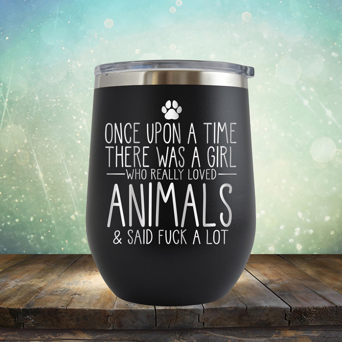 Once Upon A Time There Was A Girl Who Really Loved Animals &amp; Said Fuck A Lot - Stemless Wine Cup