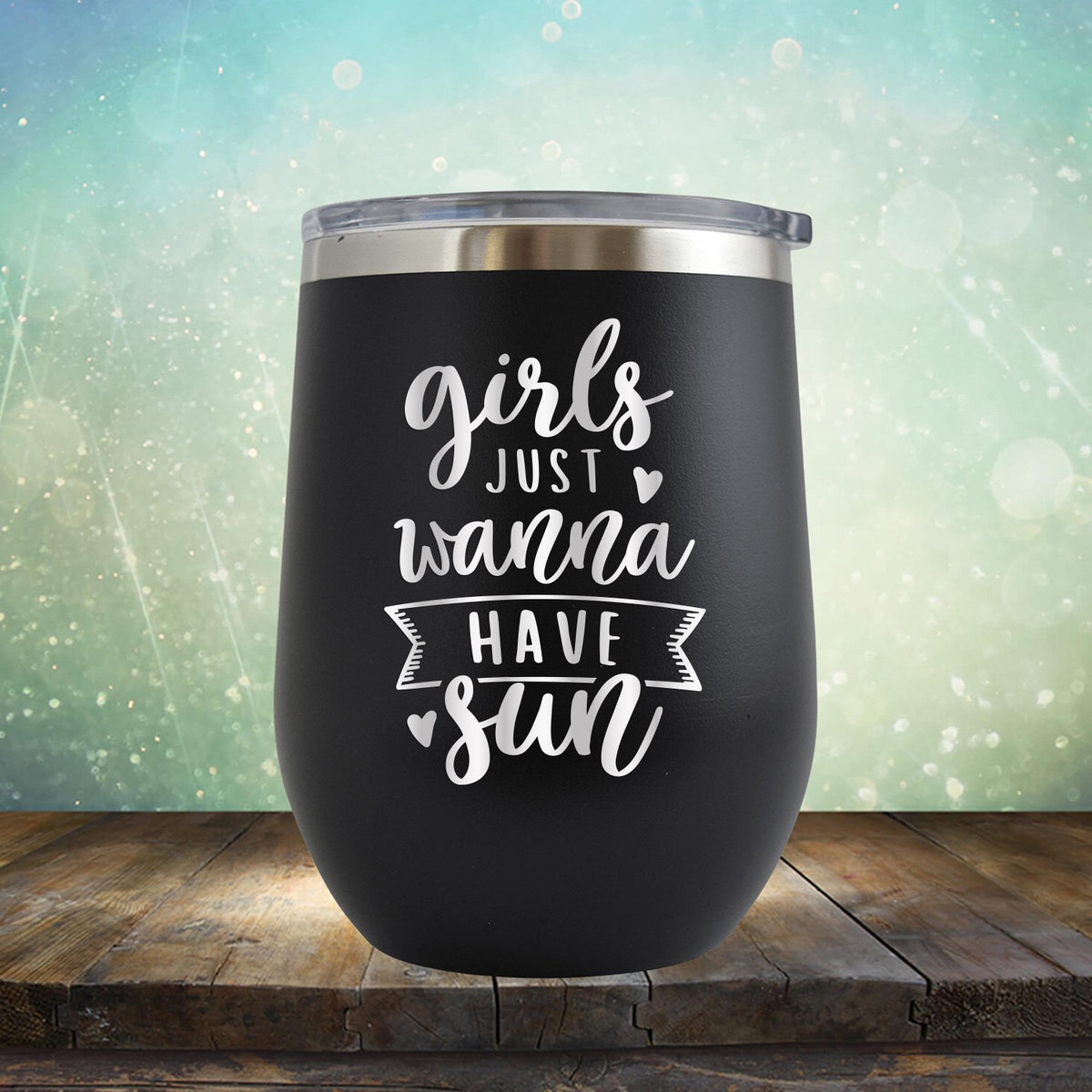 Girls Just Wanna Have Sun - Stemless Wine Cup