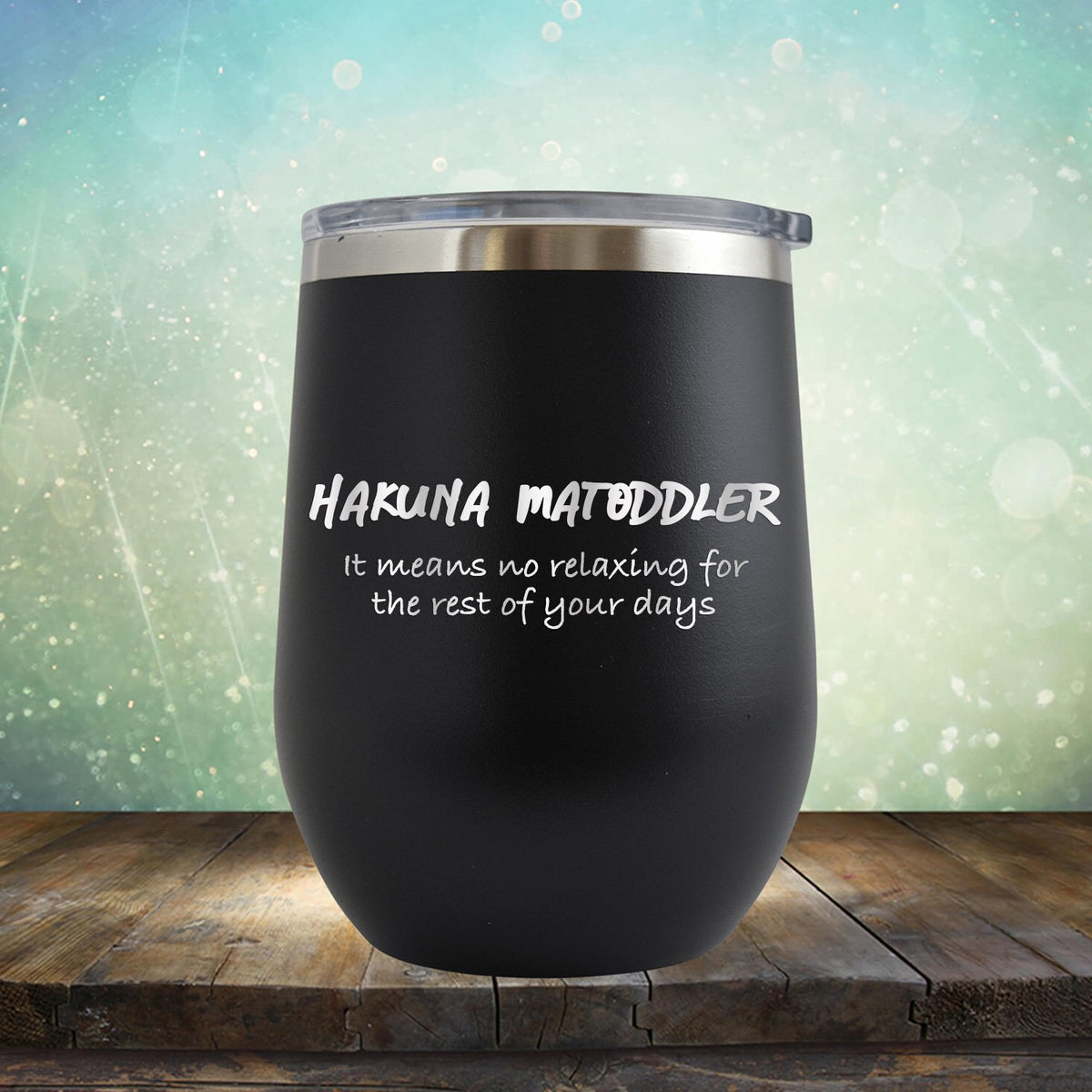 Hakuna Matoddler Means No Relaxing - Stemless Wine Cup