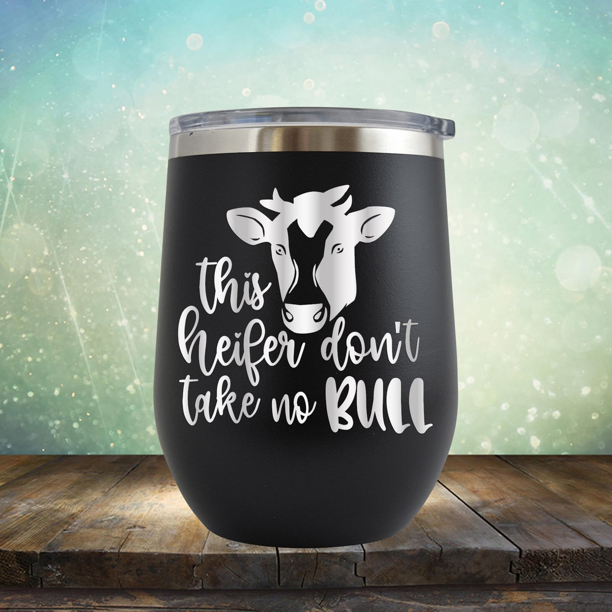 This Heifer Don't Take No Bull - Wine Tumbler