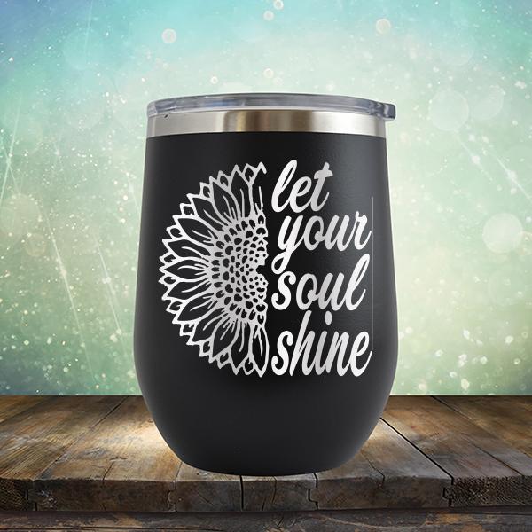 Let Your Soul Shine - Stemless Wine Cup