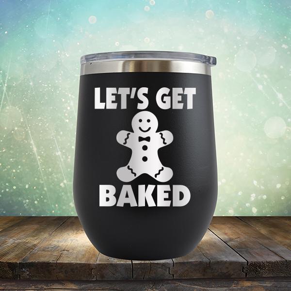 Let's Get Baked - Stemless Wine Cup