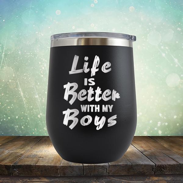 Life is Better With My Boys - Stemless Wine Cup
