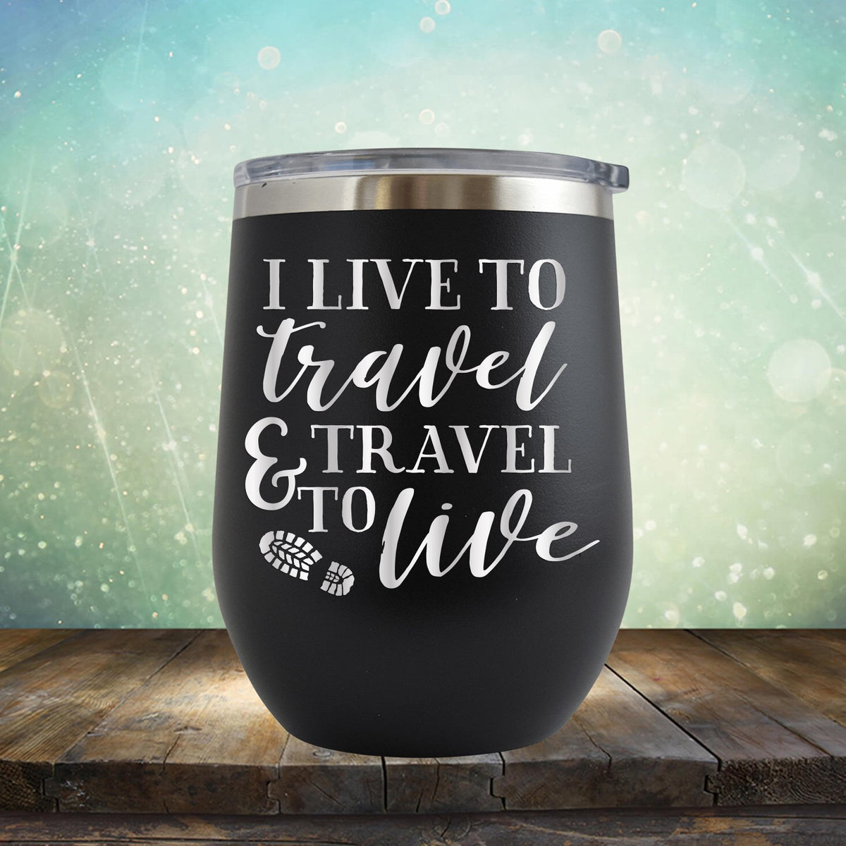 I Live to Travel &amp; Travel to Live - Stemless Wine Cup