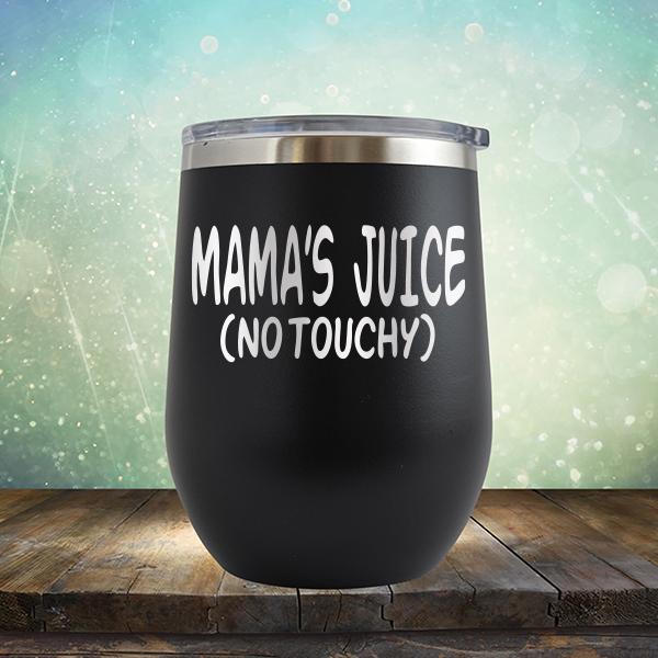 Mama&#39;s Juice (No Touchy) - Stemless Wine Cup