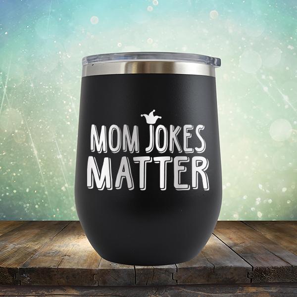 Mom Jokes Matter - Stemless Wine Cup