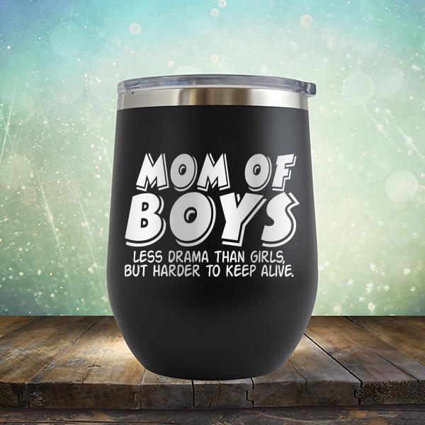 Mom Of Boys Less Drama Than Girls But Harder To Keep Alive - Stemless Wine Cup