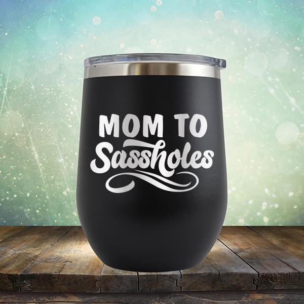 Mom To Sassholes - Stemless Wine Cup