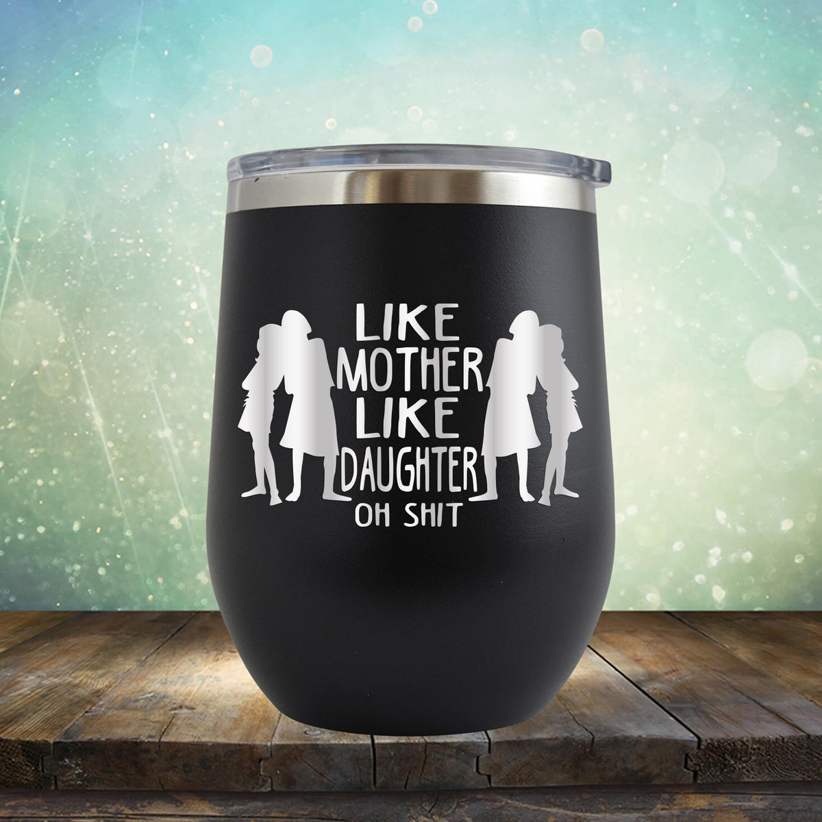 Like Mother Like Daughter Oh Shit - Stemless Wine Cup