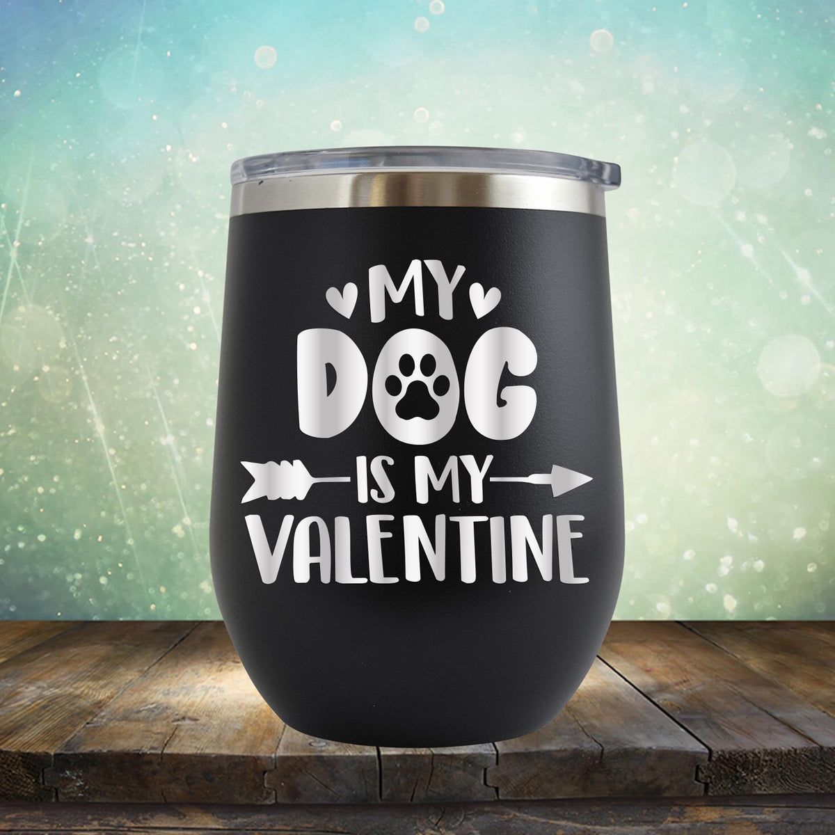 My Dog Is My Valentine - Stemless Wine Cup