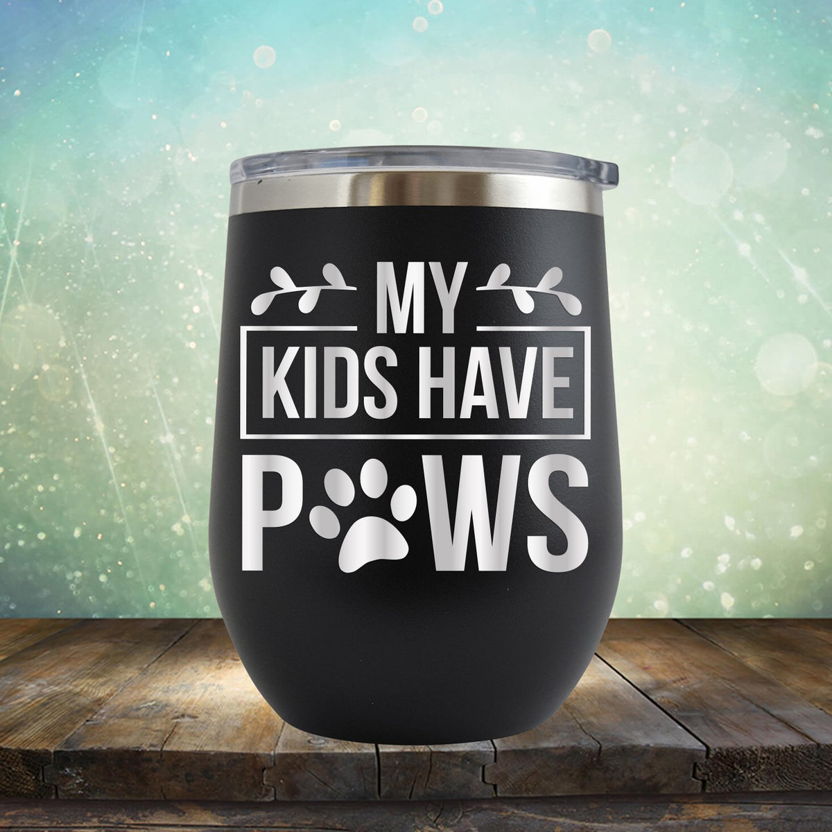 My Kids Have Paws - Stemless Wine Cup