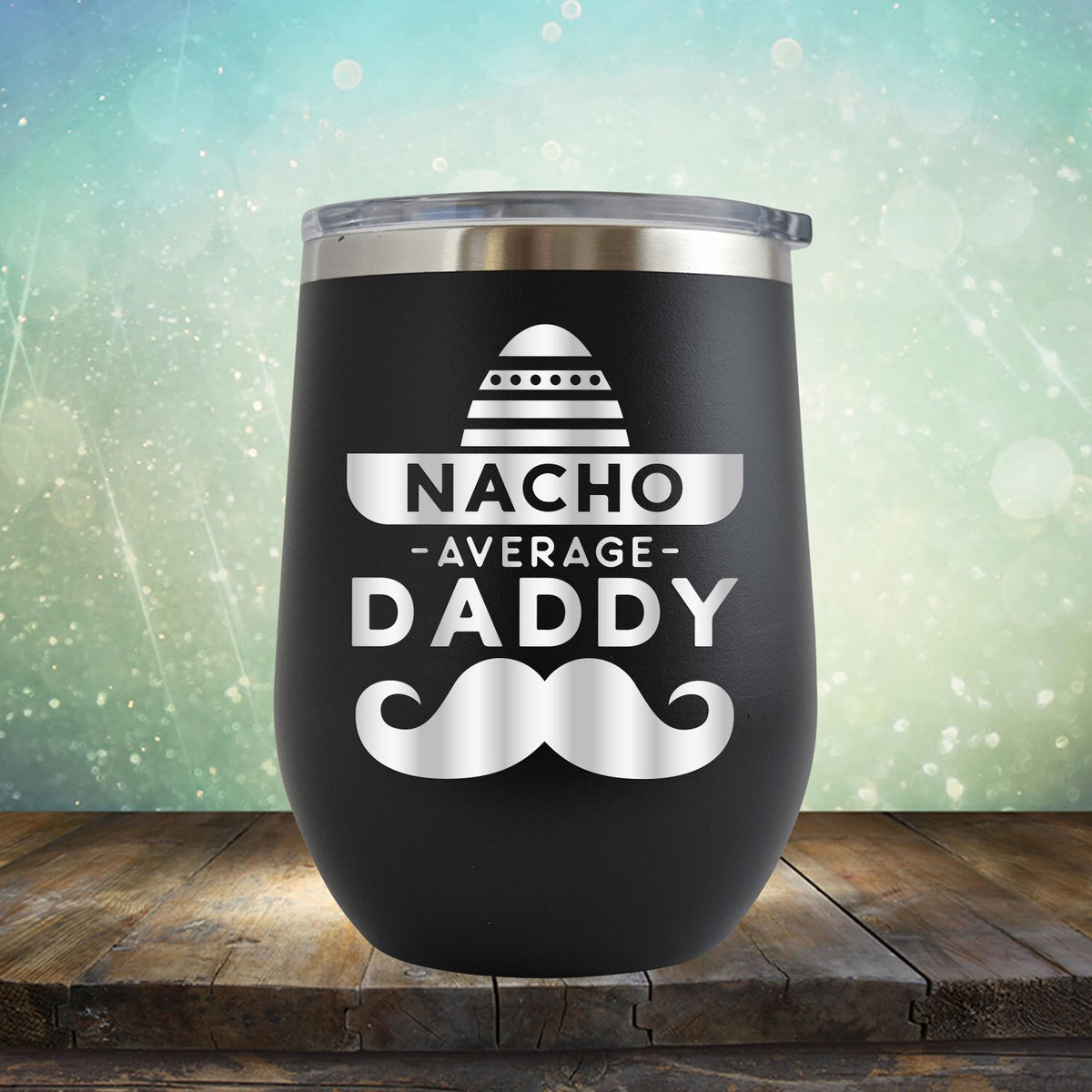 Nacho Average Daddy with Mustache - Stemless Wine Cup