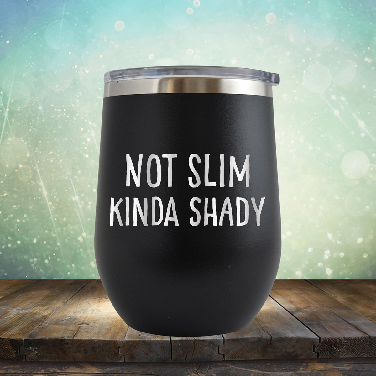 Not Slim Kinda Shady - Stemless Wine Cup