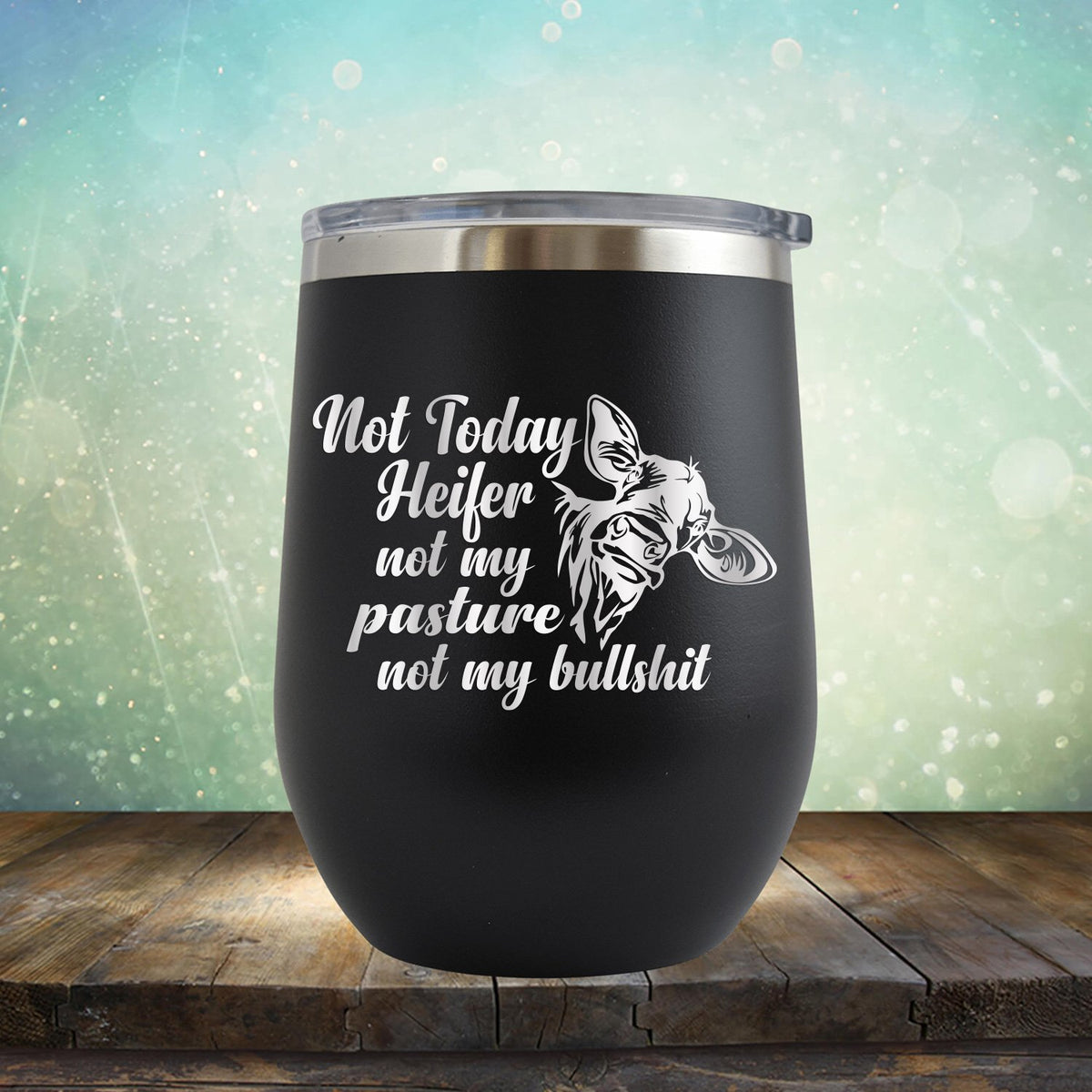 Not Today Heifer Not My Pasture Not My Bullshit - Stemless Wine Cup