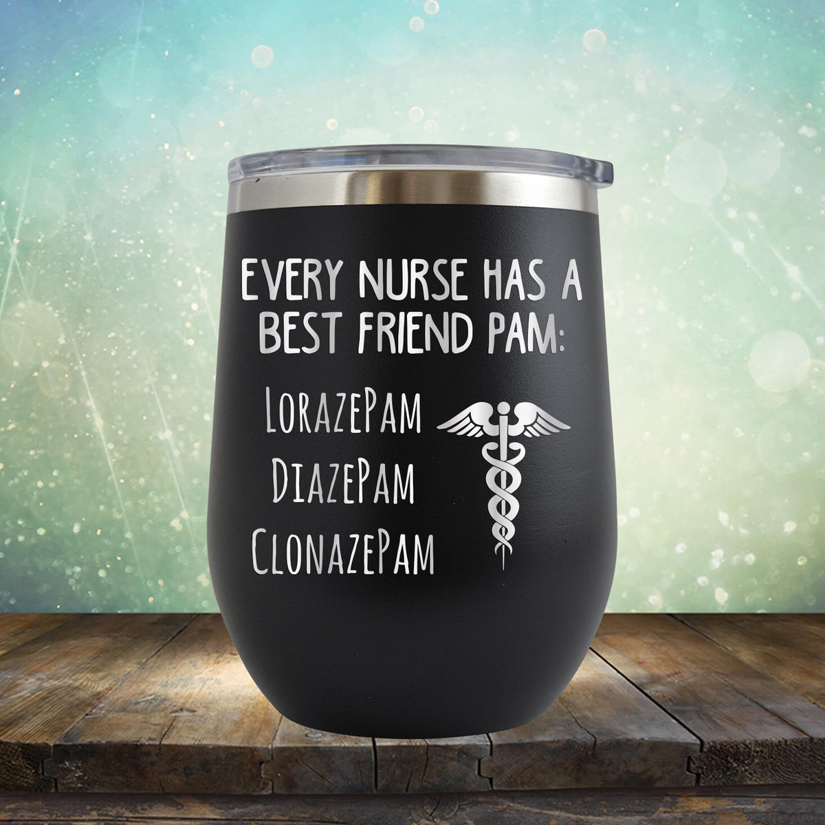 Every Nurse Has A Best Friend Pam - Stemless Wine Cup