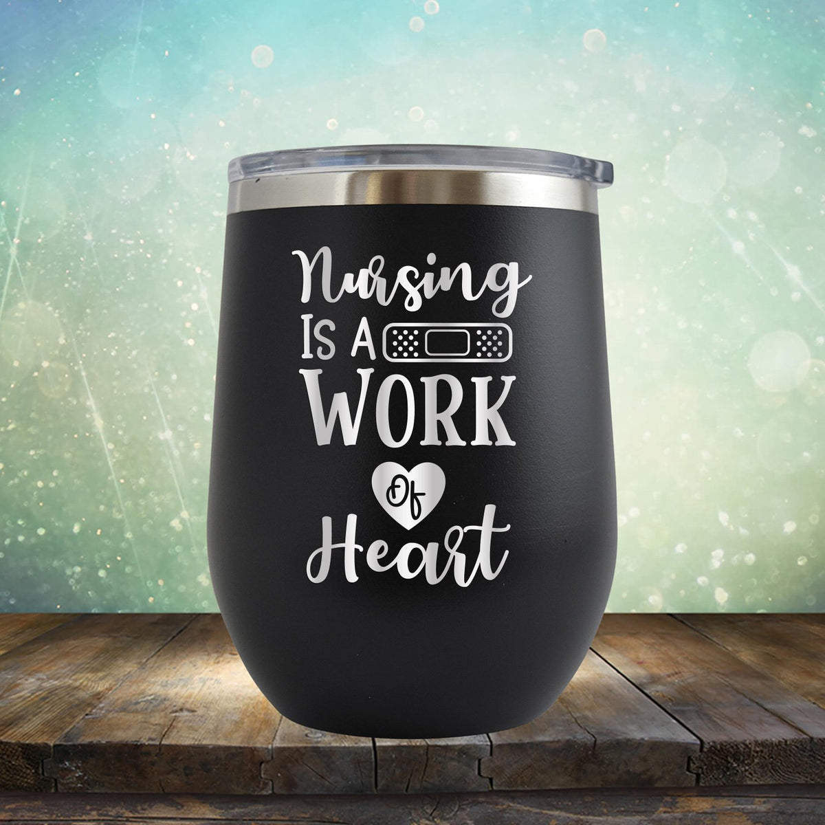 Nursing is A Work of Heart - Stemless Wine Cup