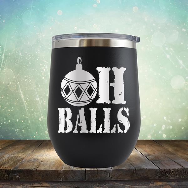 Oh Balls Christmas Ornament - Stemless Wine Cup