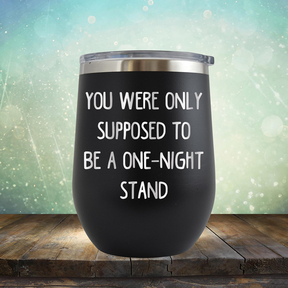 You Were Only Supposed To Be A One-Night Stand - Stemless Wine Cup