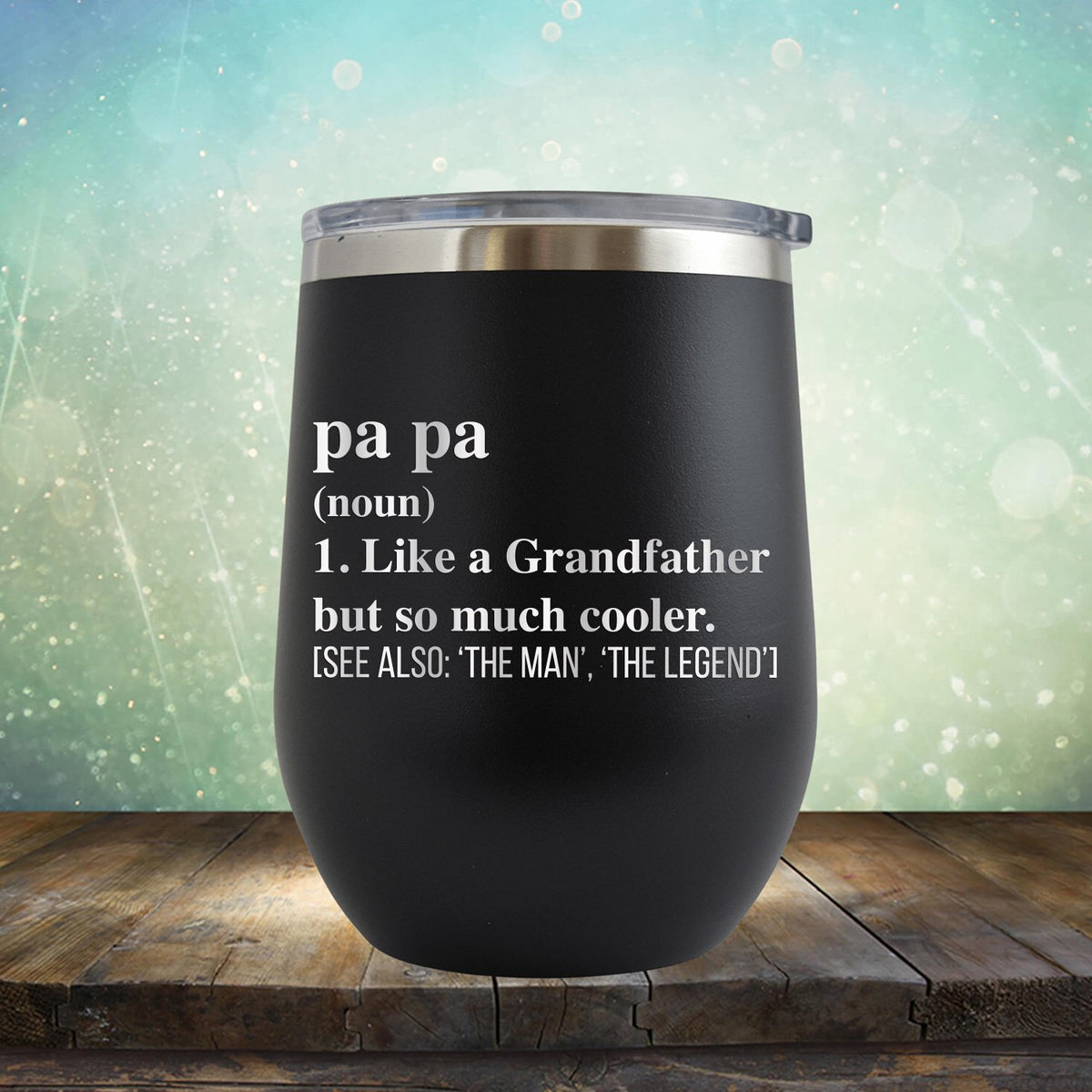 Pa Pa (Noun) 1. Like A Grandfather But So Much Cooler [See Also: &#39;The Man&#39; &#39;The Legend&#39;] - Stemless Wine Cup