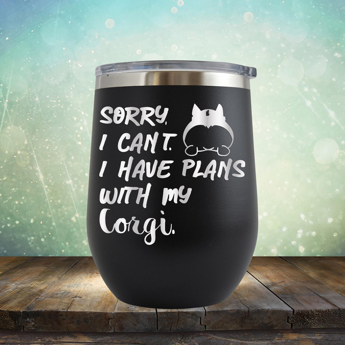 Sorry I Can&#39;t I Have Plans with My Corgi - Stemless Wine Cup