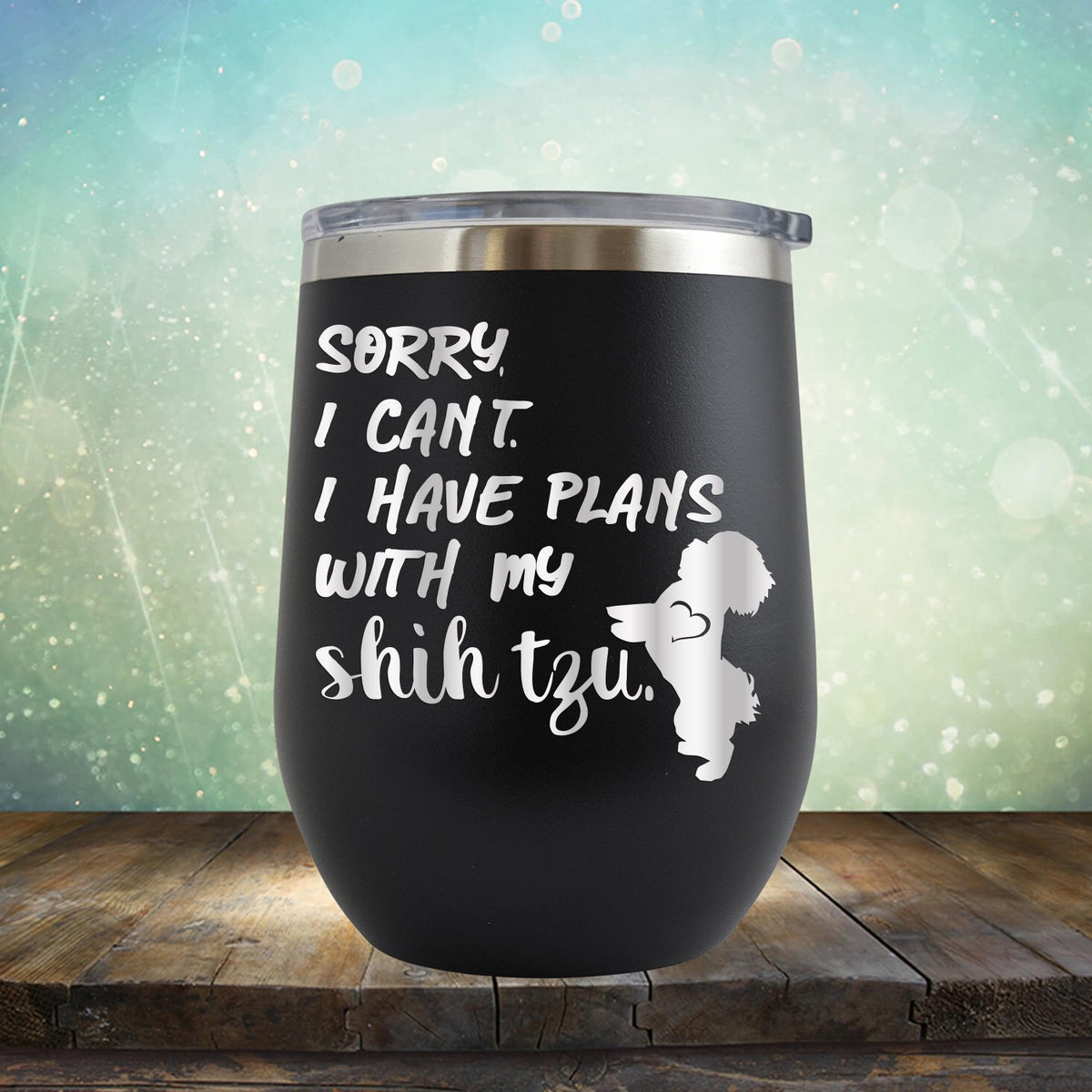 Sorry I Can&#39;t I Have Plans with My Shih Tzu - Stemless Wine Cup