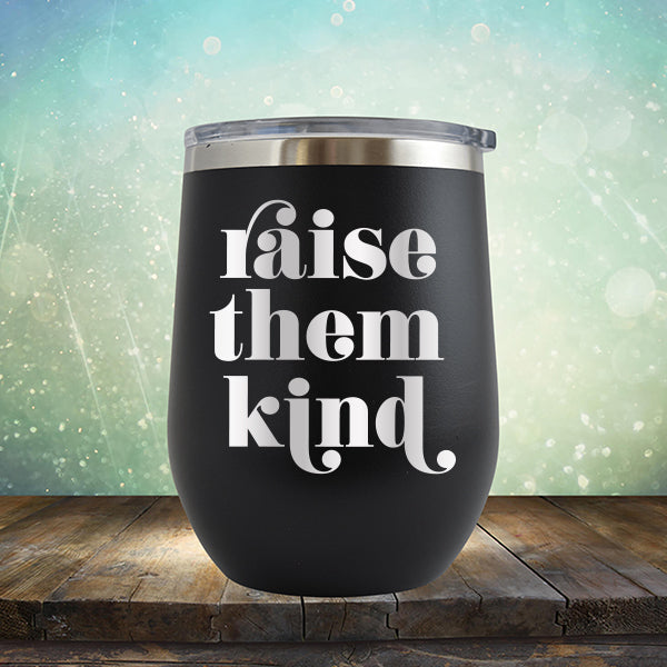 Raise Them Kind - Stemless Wine Cup