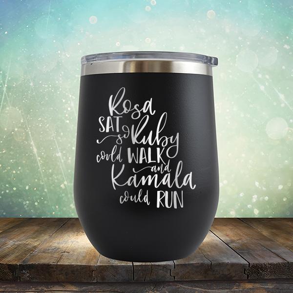 Rosa Sat So Ruby Could Walk and Kamala Could Run - Stemless Wine Cup