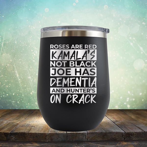 Roses Are Red Kamala&#39;s Not Black Joe Had Dementia and Hunter&#39;s On Crack - Stemless Wine Cup