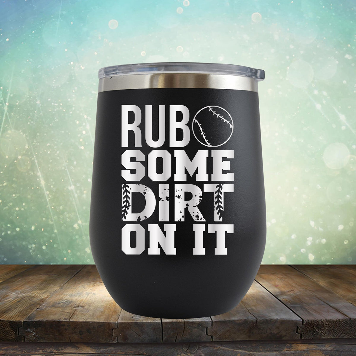 Rub Some Dirt On It - Wine Tumbler
