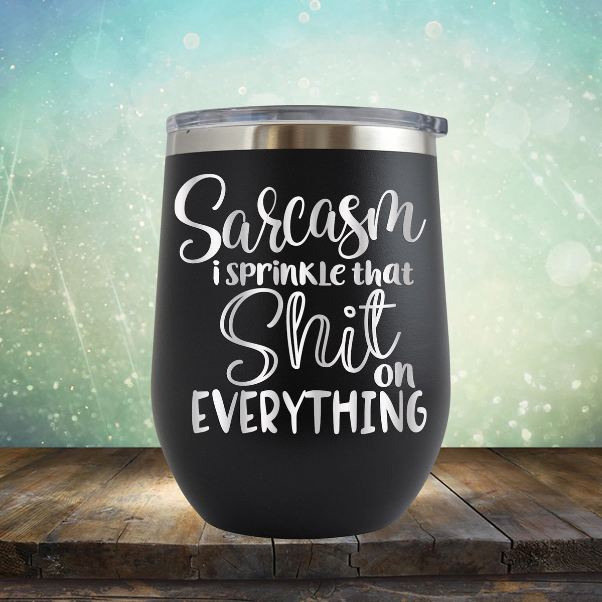 Sarcasm I Sprinkle That Shit On Everything - Stemless Wine Cup