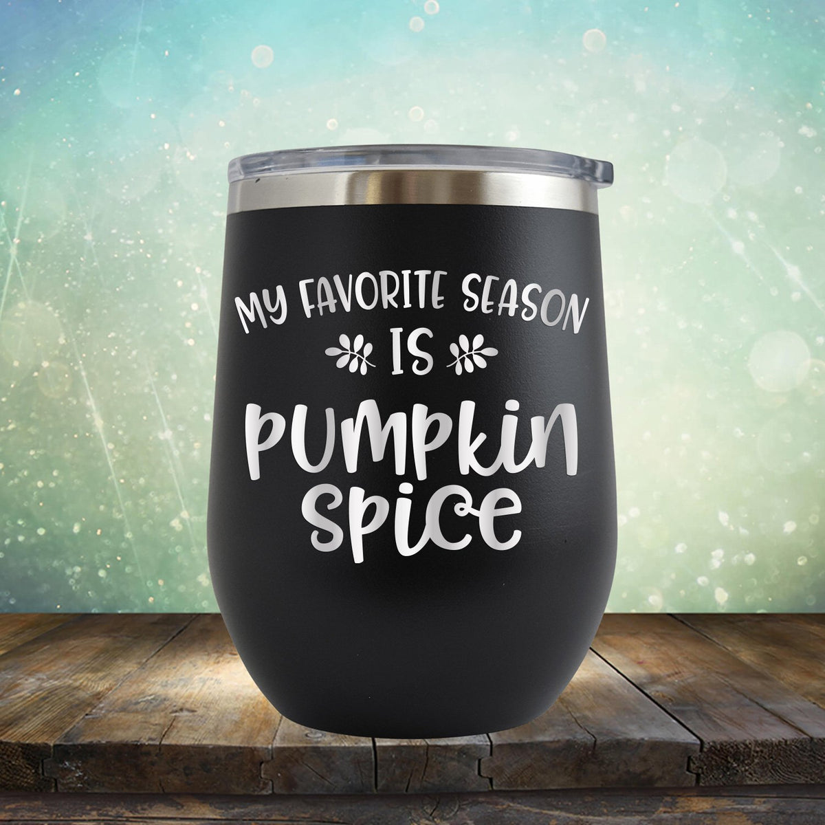 My Favorite Season is Pumpkin Spice - Stemless Wine Cup