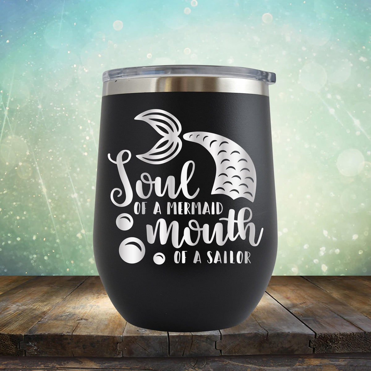 Soul of A Mermaid Mouth of A Sailor - Stemless Wine Cup