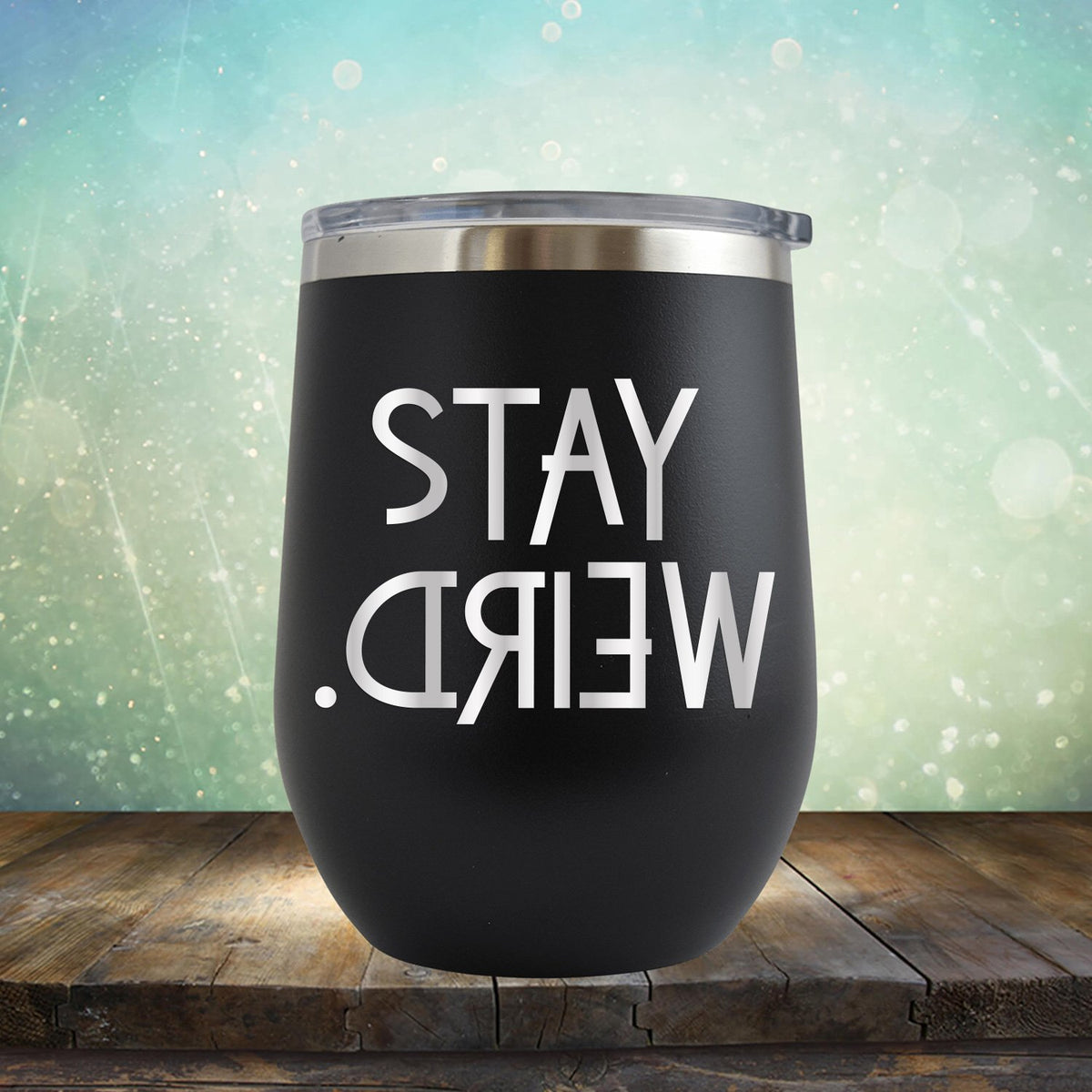 Stay Weird - Wine Tumbler