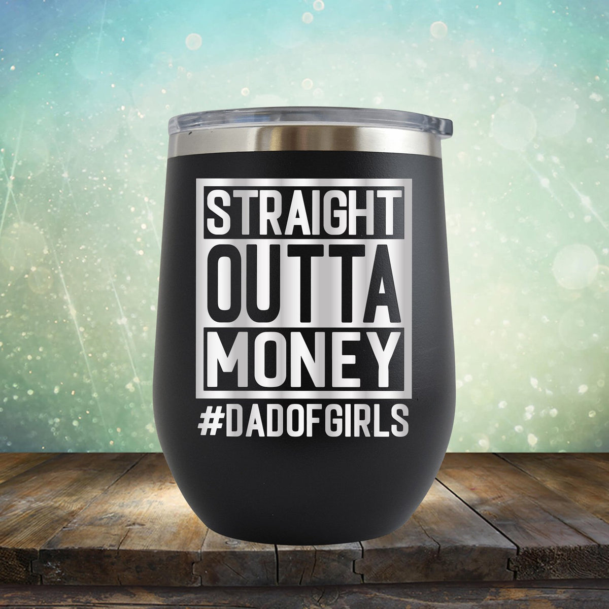 Straight Outta Money DAD OF GIRLS - Stemless Wine Cup