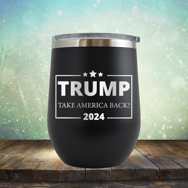 Donald Trump Take America Back 2024 Election - Stemless Wine Cup