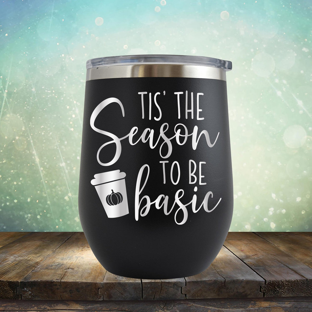 Tis The Season To Be Basic - Wine Tumbler