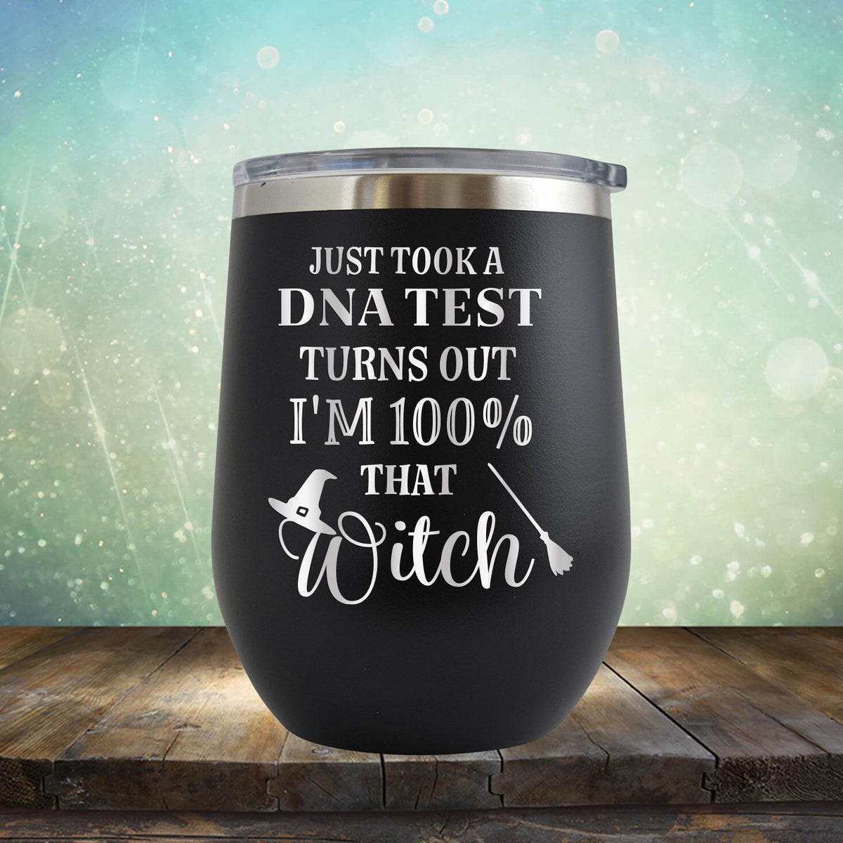 Just Took A DNA Test Turns Out I&#39;m 100% That Witch - Wine Tumbler