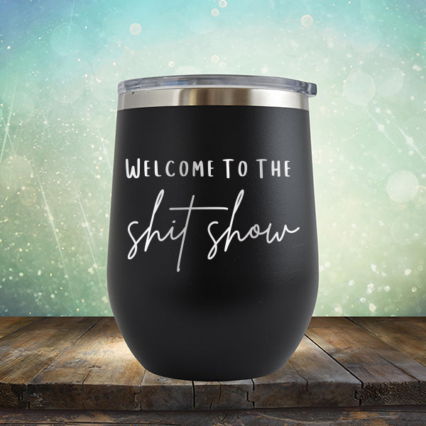 Welcome To The Shitshow - Stemless Wine Cup