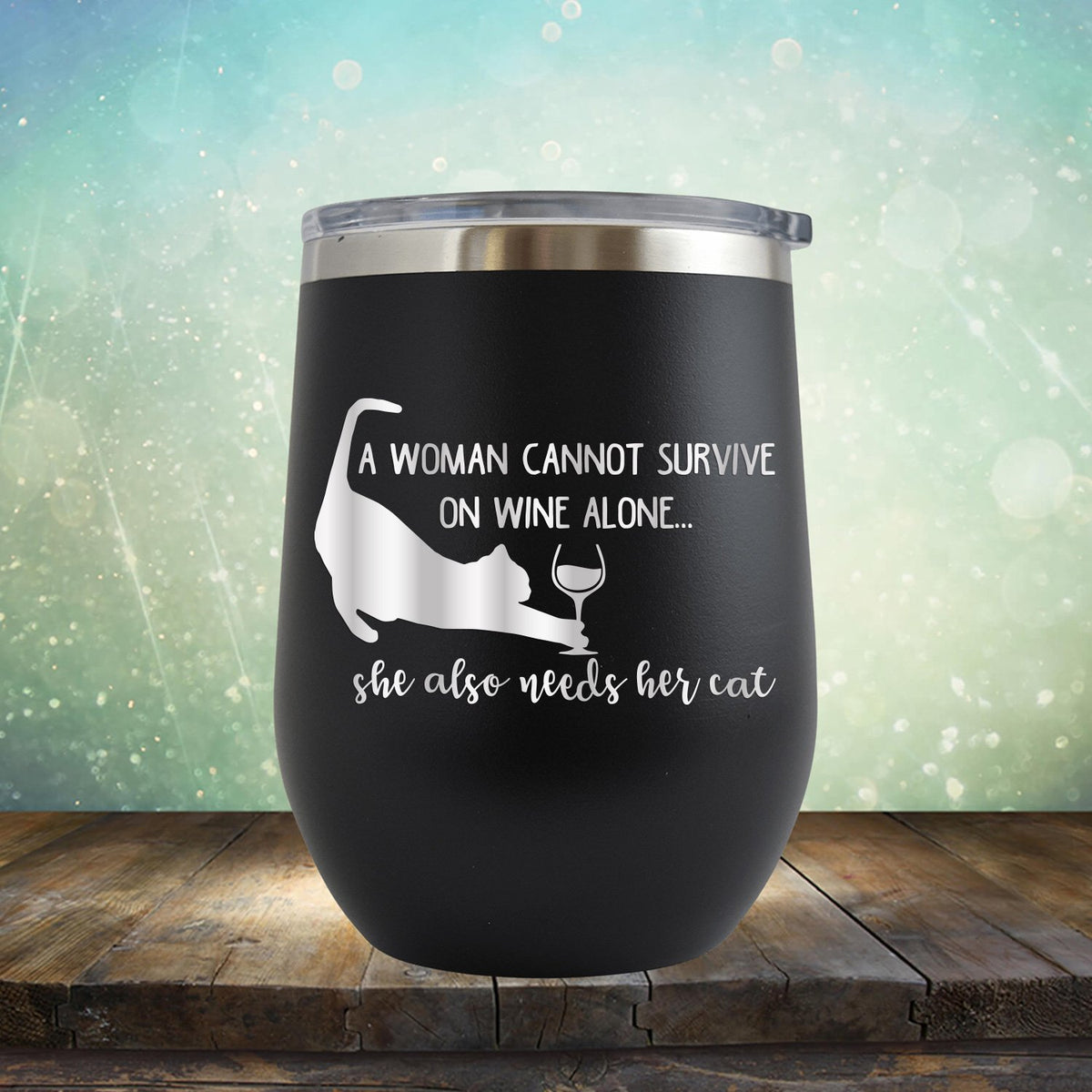 A Woman Cannot Survive on Wine Alone, She also Needs her Cat - Stemless Wine Cup